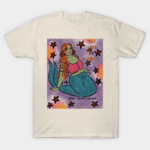 Go wild for a while alien mermaid T-Shirt by The Mindful Maestra